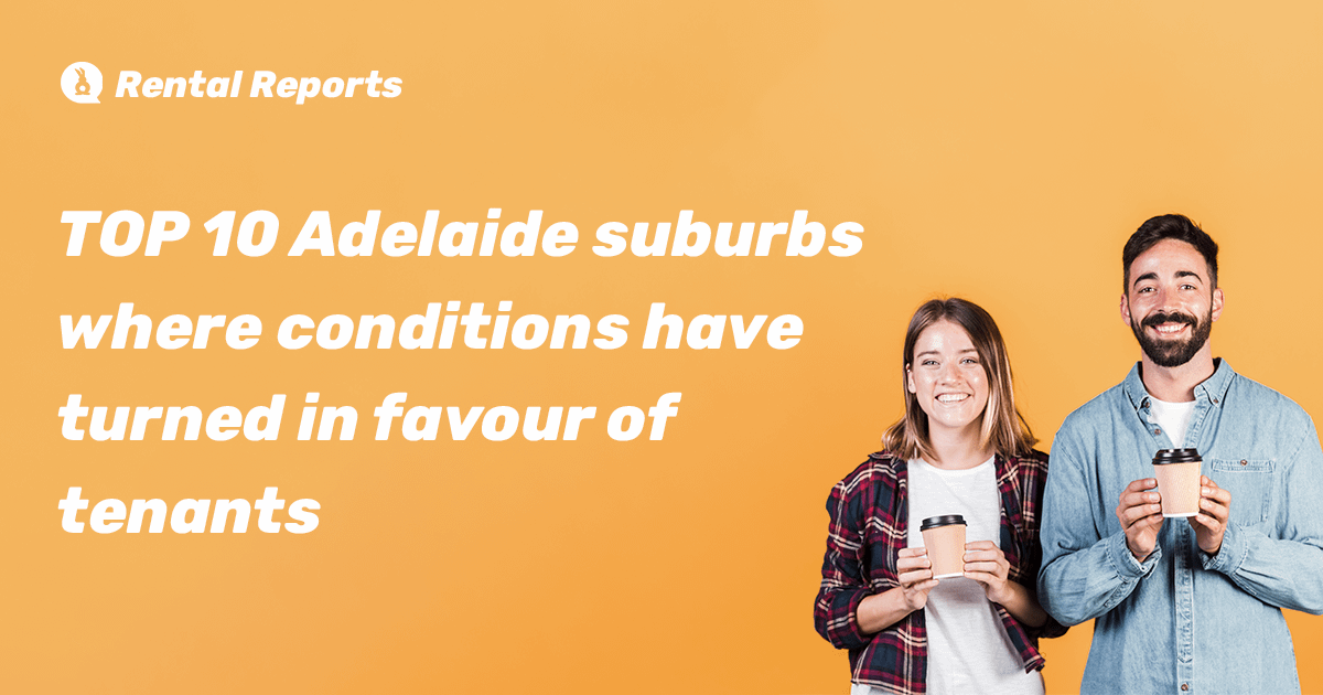RentRabbit.com.au Better Renting Report reveals top 10 Adelaide suburbs where conditions have turned in favour of tenants